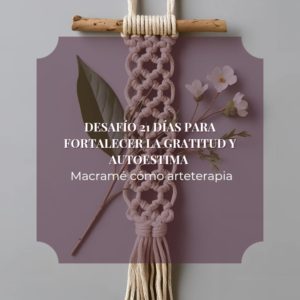desafio 21 dias para fortalecer la gratitud y autoestima macrame como arteterapia